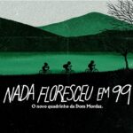 O peso das memórias na primavera de Nada Floresceu em 99